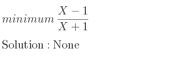 The minimum (X-1)/(X+1) is None